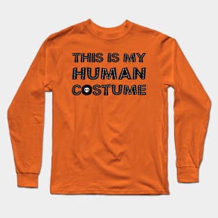 This is my human costume, i'm really a SKELETON Long Sleeve T-Shirt